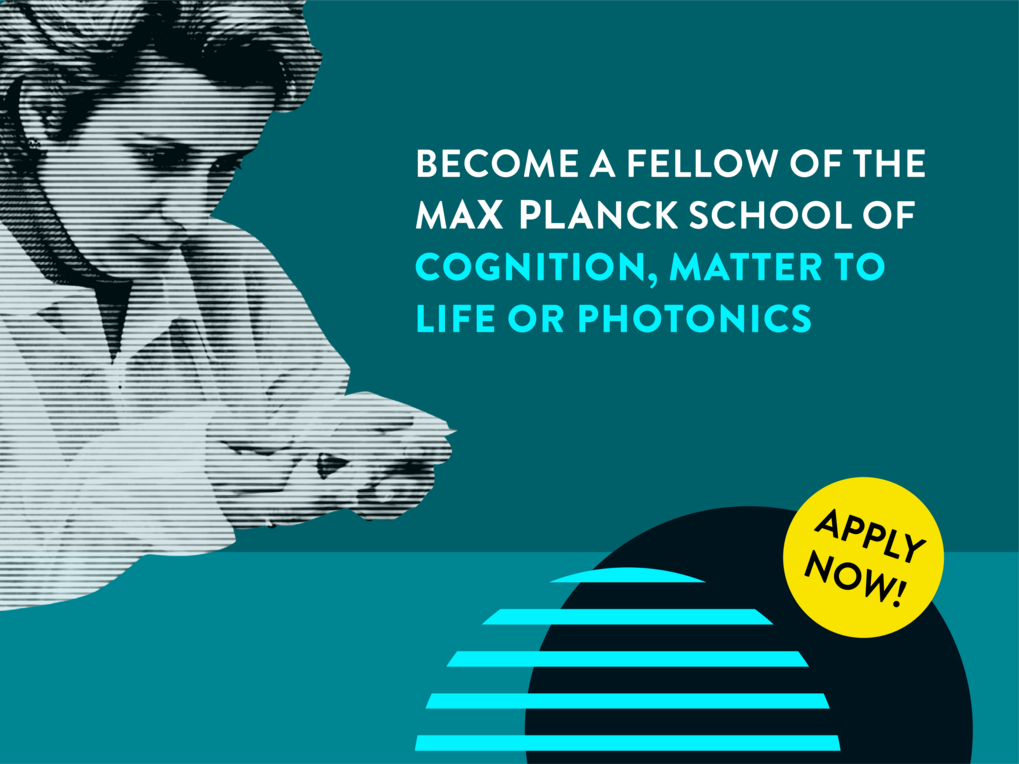 Graphic with text "Become a Fellow of the Max Planck School of Cognition, Matter to Life or Photonics". A yellow circle that says “Apply Now” at the bottom right. In the left corner is a black and white picture of a woman looking at something unrecognizable in her hand 